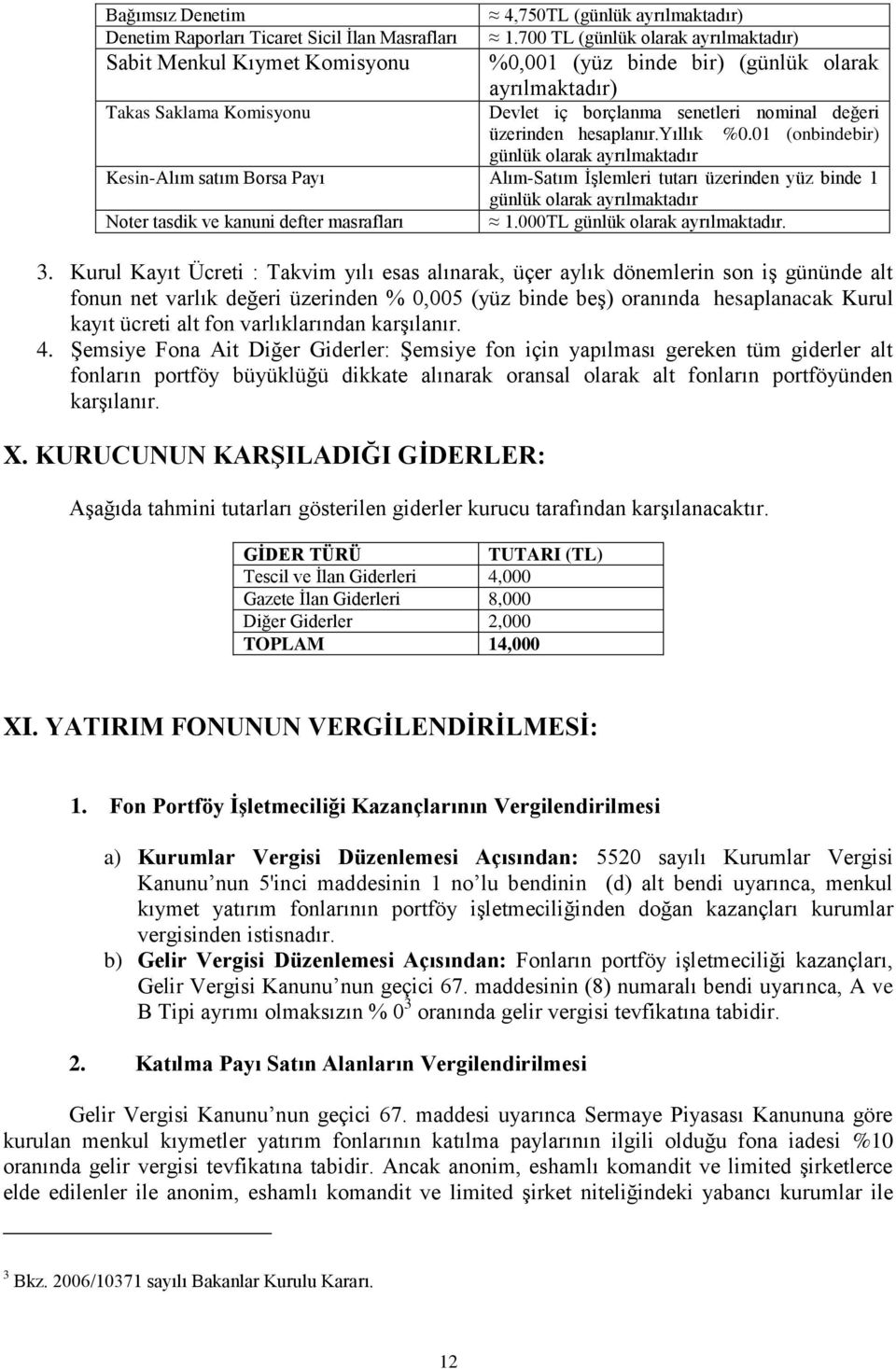 01 (onbindebir) günlük olarak ayrılmaktadır Kesin-Alım satım Borsa Payı Alım-Satım İşlemleri tutarı üzerinden yüz binde 1 günlük olarak ayrılmaktadır Noter tasdik ve kanuni defter masrafları 1.