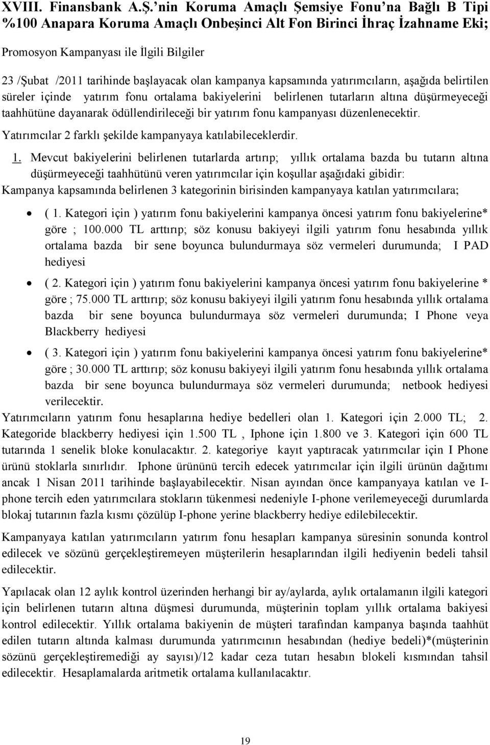 olan kampanya kapsamında yatırımcıların, aşağıda belirtilen süreler içinde yatırım fonu ortalama bakiyelerini belirlenen tutarların altına düşürmeyeceği taahhütüne dayanarak ödüllendirileceği bir