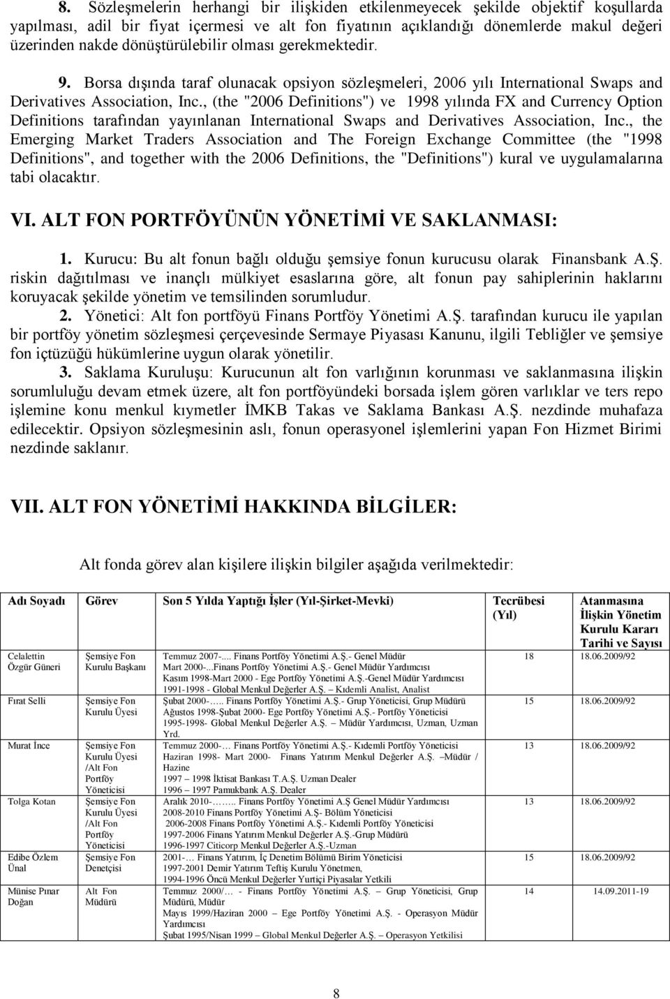 , (the "2006 Definitions") ve 1998 yılında FX and Currency Option Definitions tarafından yayınlanan International Swaps and Derivatives Association, Inc.