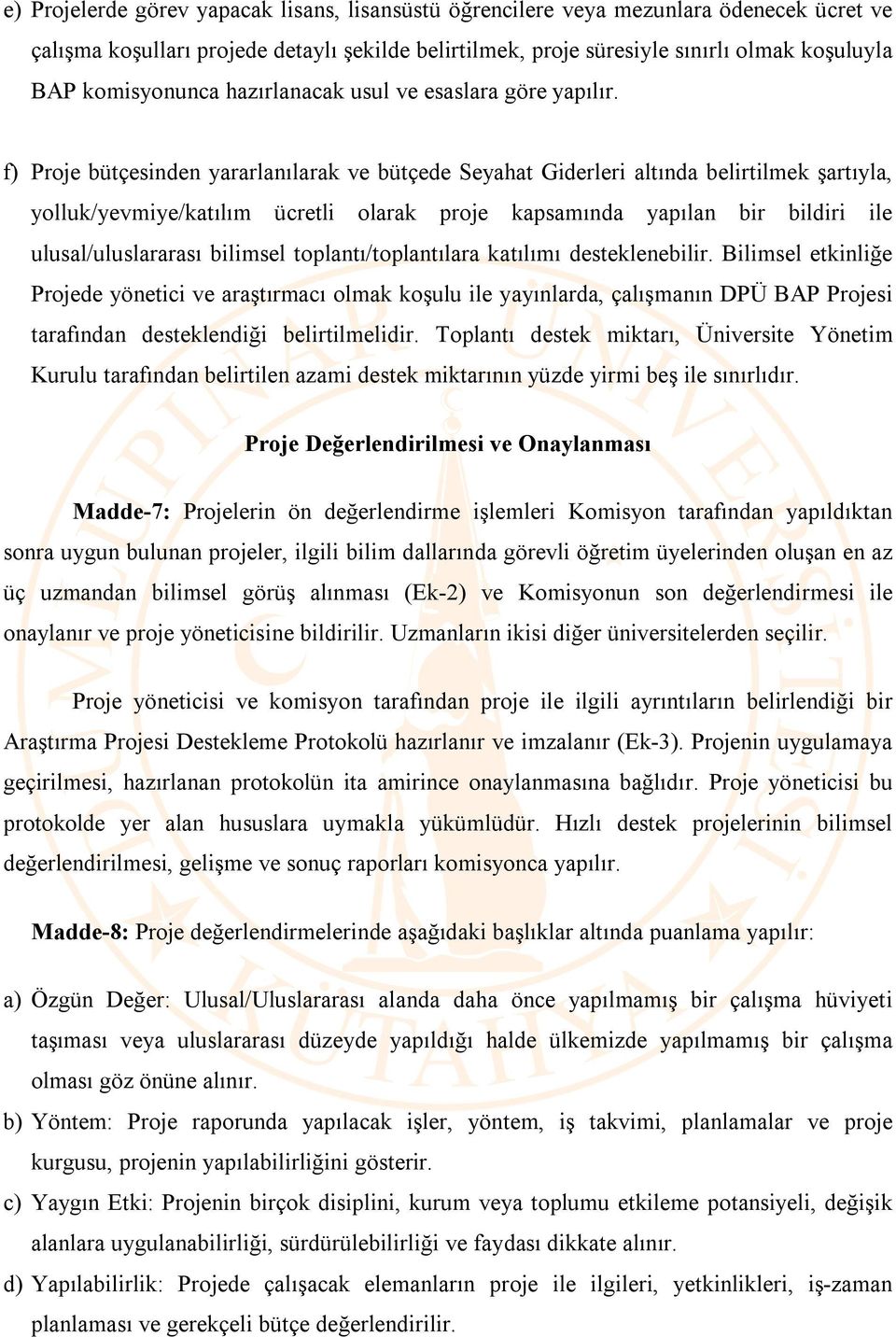 f) Proje bütçesinden yararlanılarak ve bütçede Seyahat Giderleri altında belirtilmek şartıyla, yolluk/yevmiye/katılım ücretli olarak proje kapsamında yapılan bir bildiri ile ulusal/uluslararası