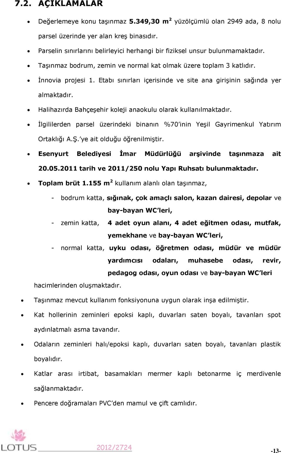 Etabı sınırları içerisinde ve site ana girişinin sağında yer almaktadır. Halihazırda Bahçeşehir koleji anaokulu olarak kullanılmaktadır.