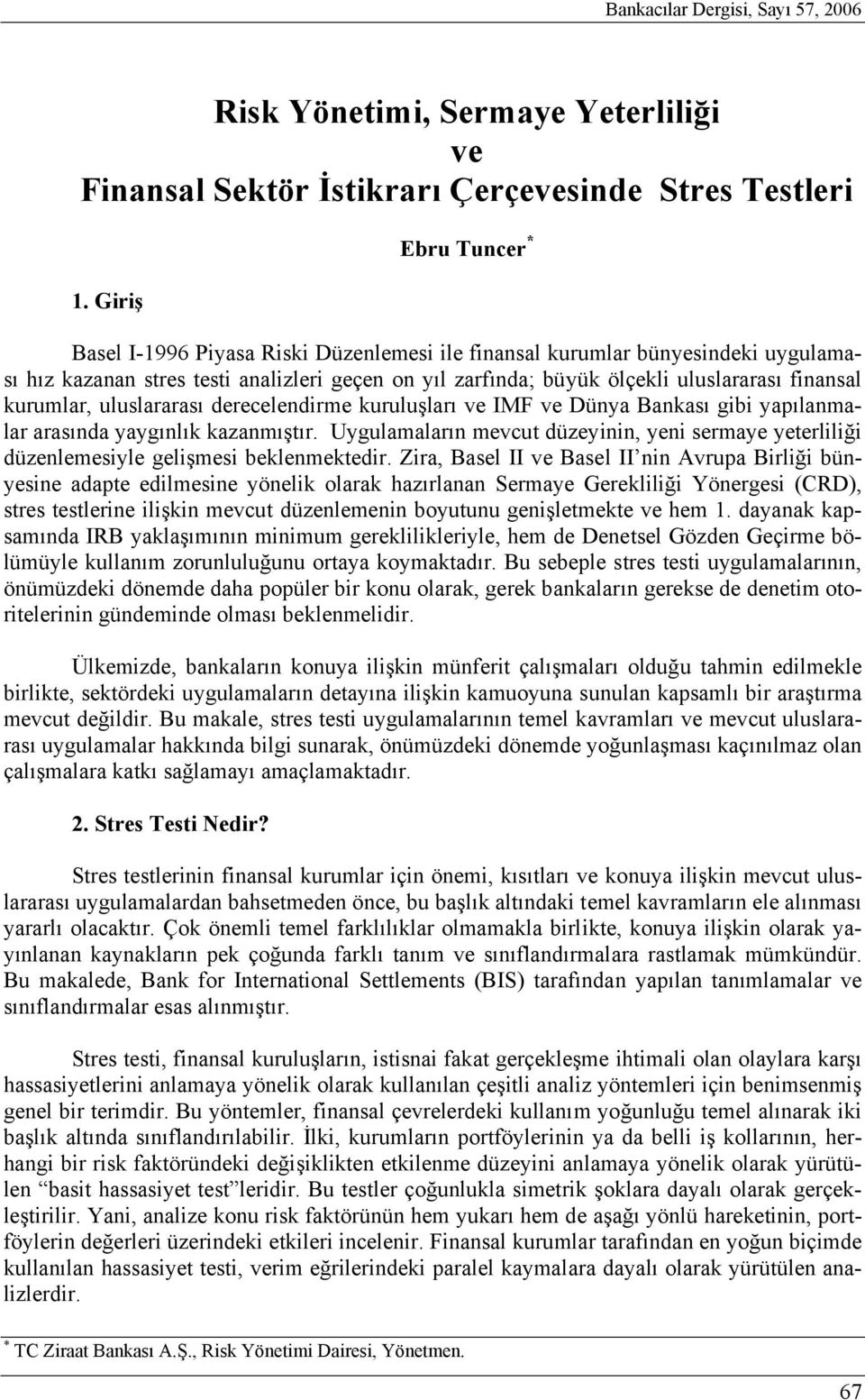 kurumlar, uluslararası derecelendirme kuruluşları ve IMF ve Dünya Bankası gibi yapılanmalar arasında yaygınlık kazanmıştır.