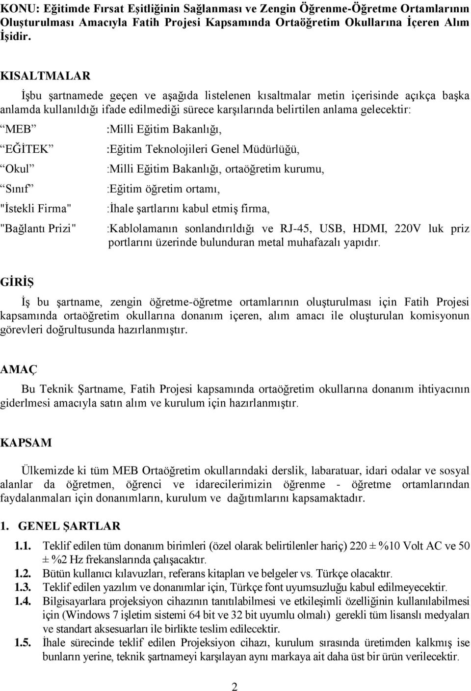 Okul Sınıf "Ġstekli Firma" "Bağlantı Prizi" :Milli Eğitim Bakanlığı, :Eğitim Teknolojileri Genel Müdürlüğü, :Milli Eğitim Bakanlığı, ortaöğretim kurumu, :Eğitim öğretim ortamı, :Ġhale Ģartlarını