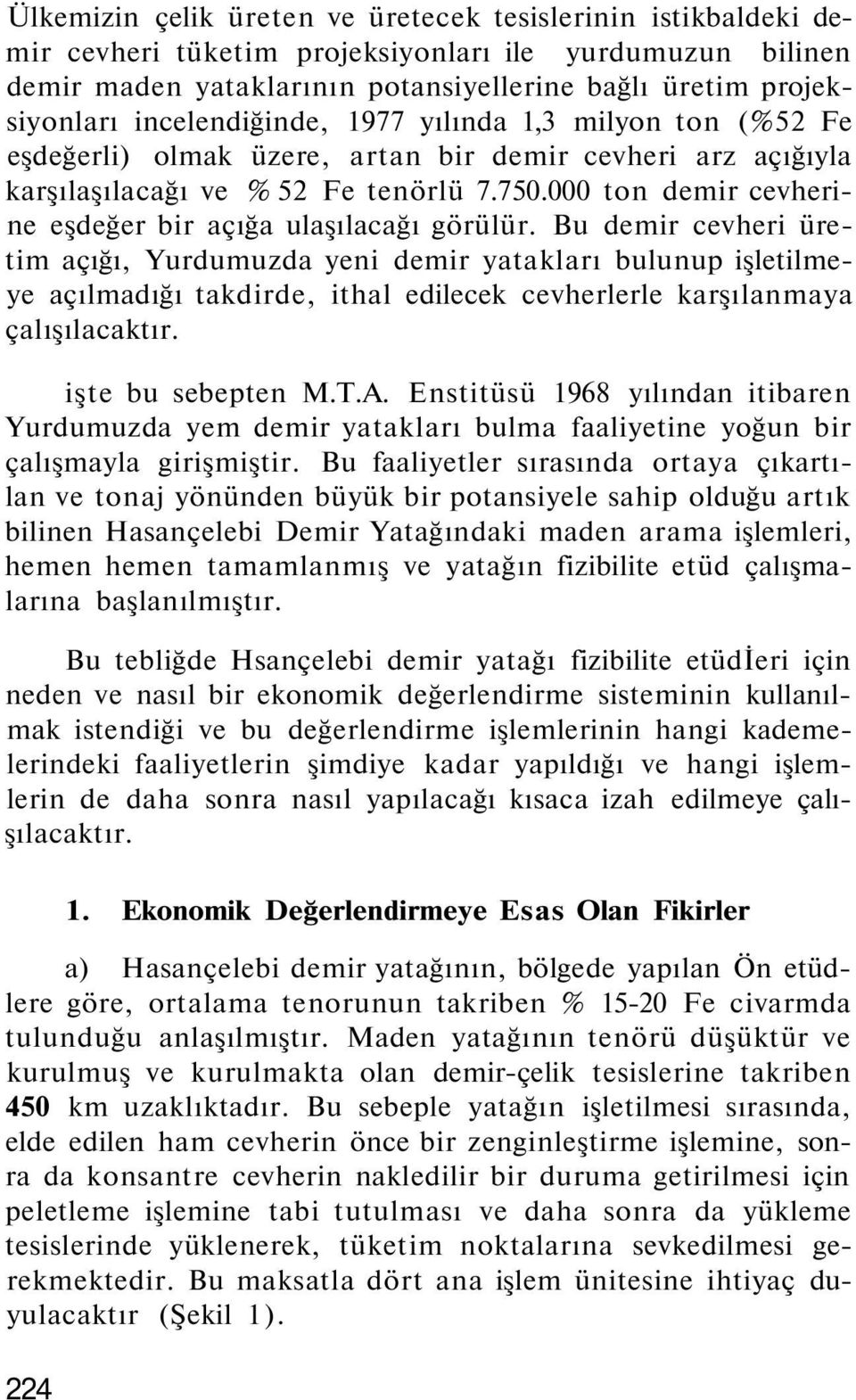 000 ton demir cevherine eşdeğer bir açığa ulaşılacağı görülür.