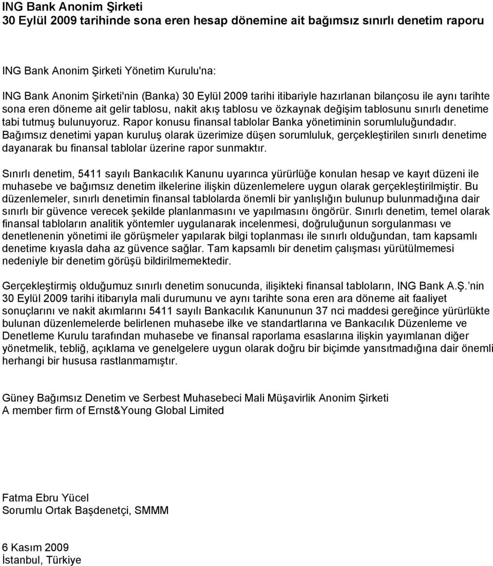 Rapor konusu finansal tablolar Banka yönetiminin sorumluluğundadır.