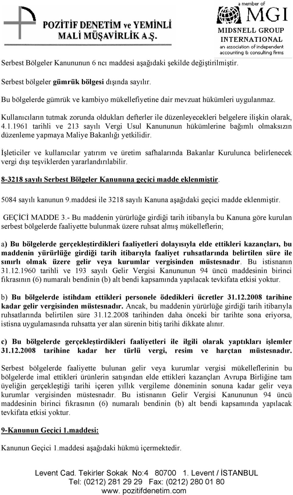 1961 tarihli ve 213 sayılı Vergi Usul Kanununun hükümlerine bağımlı olmaksızın düzenleme yapmaya Maliye Bakanlığı yetkilidir.