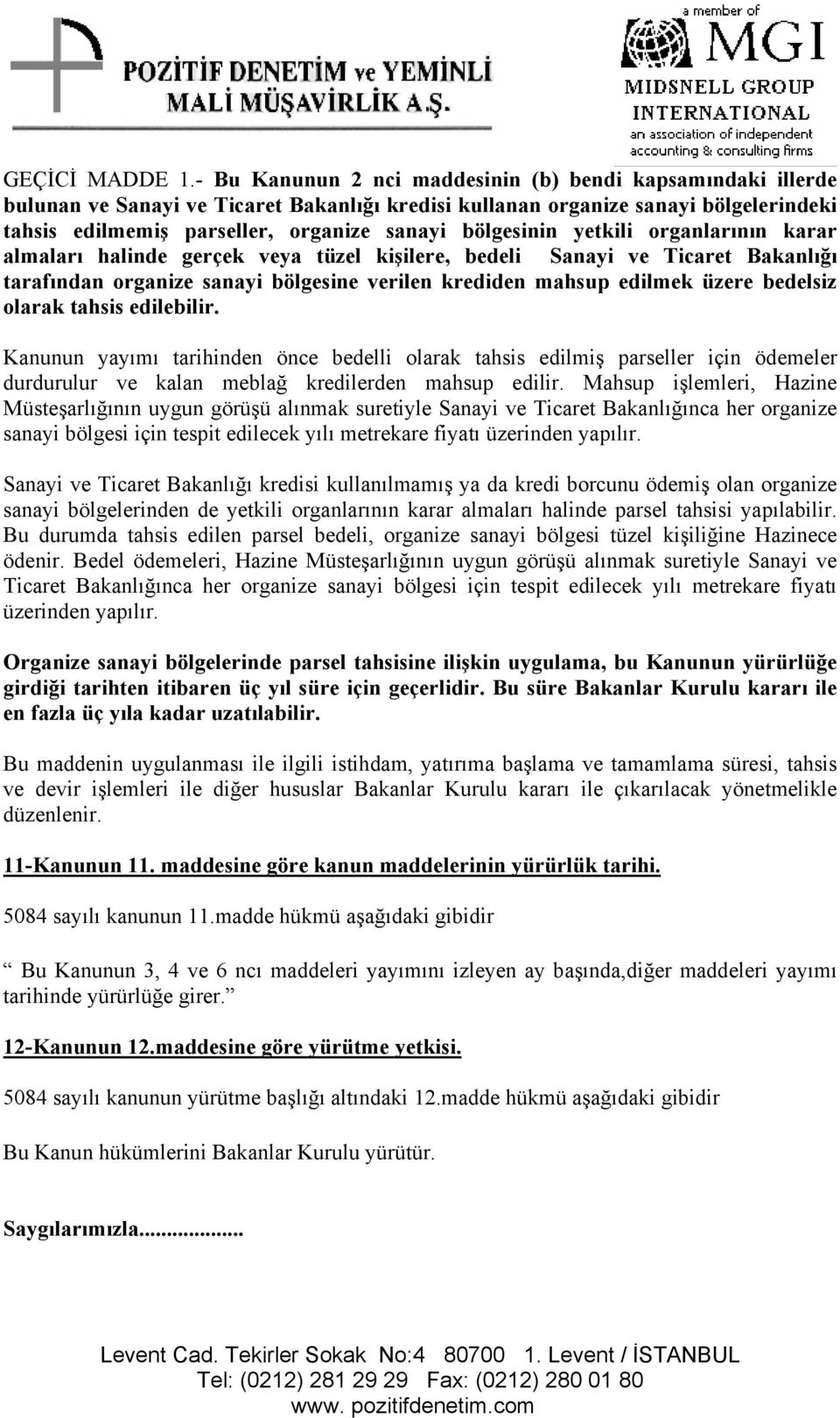 bölgesinin yetkili organlarının karar almaları halinde gerçek veya tüzel kişilere, bedeli Sanayi ve Ticaret Bakanlığı tarafından organize sanayi bölgesine verilen krediden mahsup edilmek üzere