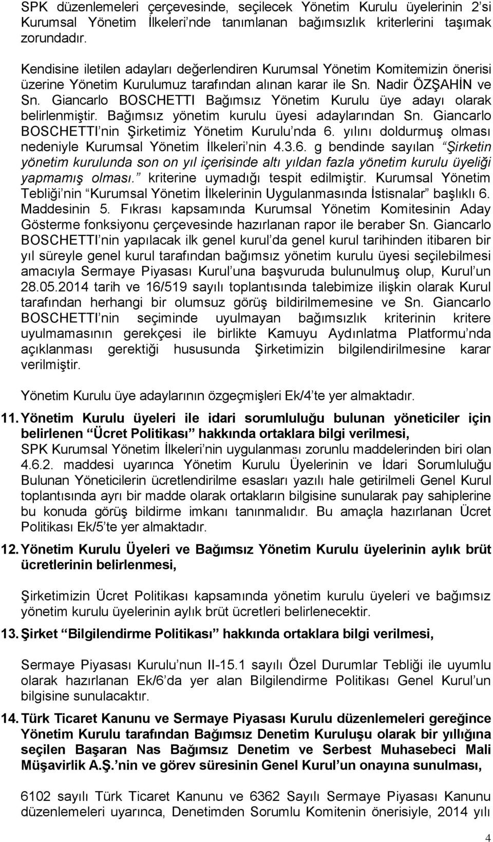 Giancarlo BOSCHETTI Bağımsız Yönetim Kurulu üye adayı olarak belirlenmiştir. Bağımsız yönetim kurulu üyesi adaylarından Sn. Giancarlo BOSCHETTI nin Şirketimiz Yönetim Kurulu nda 6.