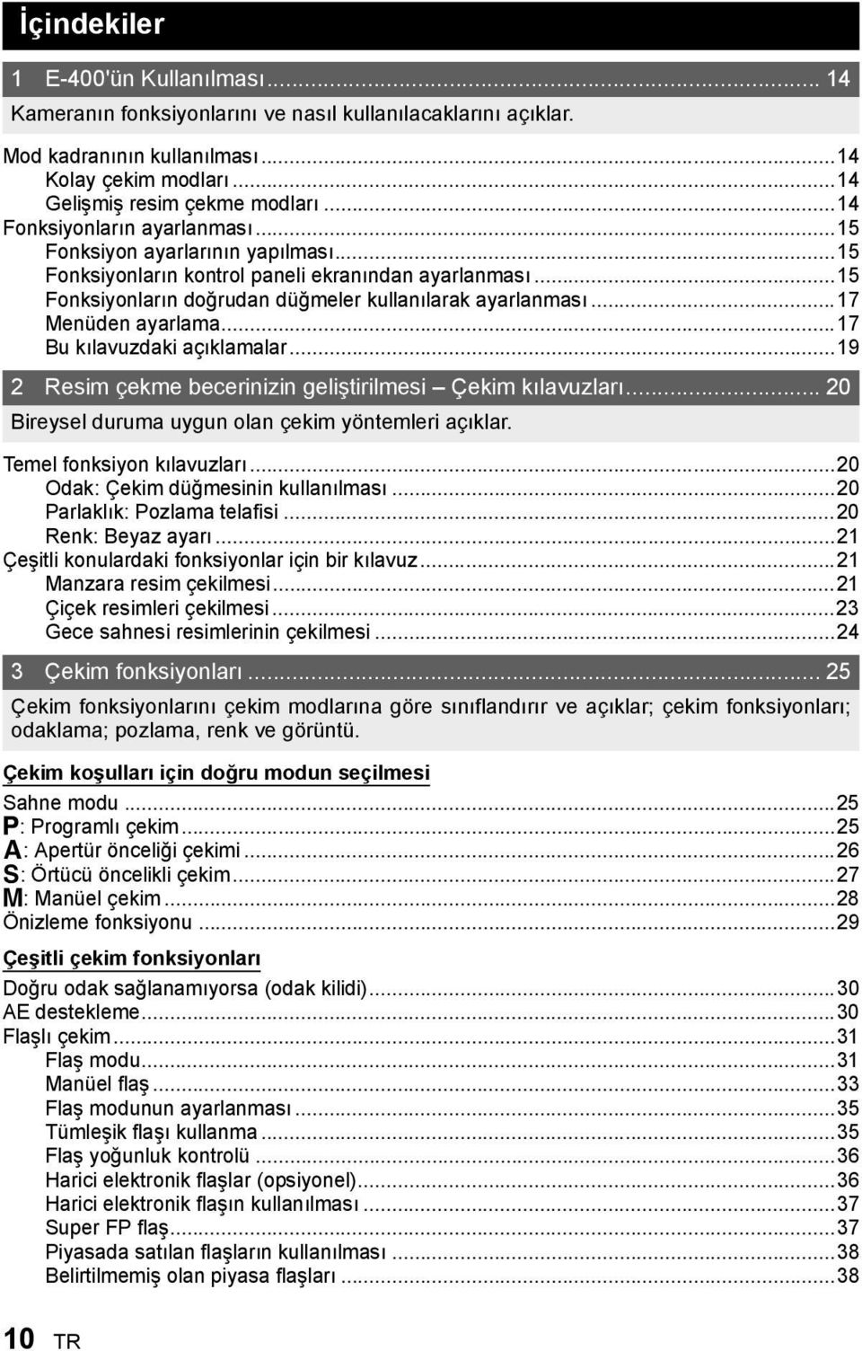 ..17 Menüden ayarlama...17 Bu kılavuzdaki açıklamalar...19 2 Resim çekme becerinizin geliştirilmesi Çekim kılavuzları... 20 Bireysel duruma uygun olan çekim yöntemleri açıklar.