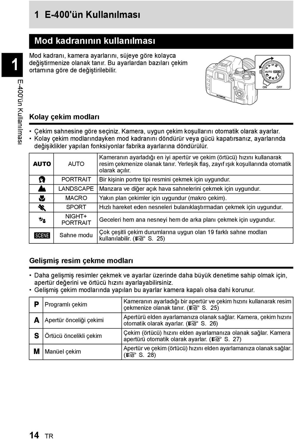 Kolay çekim modlarındayken mod kadranını döndürür veya gücü kapatırsanız, ayarlarında değişiklikler yapılan fonksiyonlar fabrika ayarlarına döndürülür.