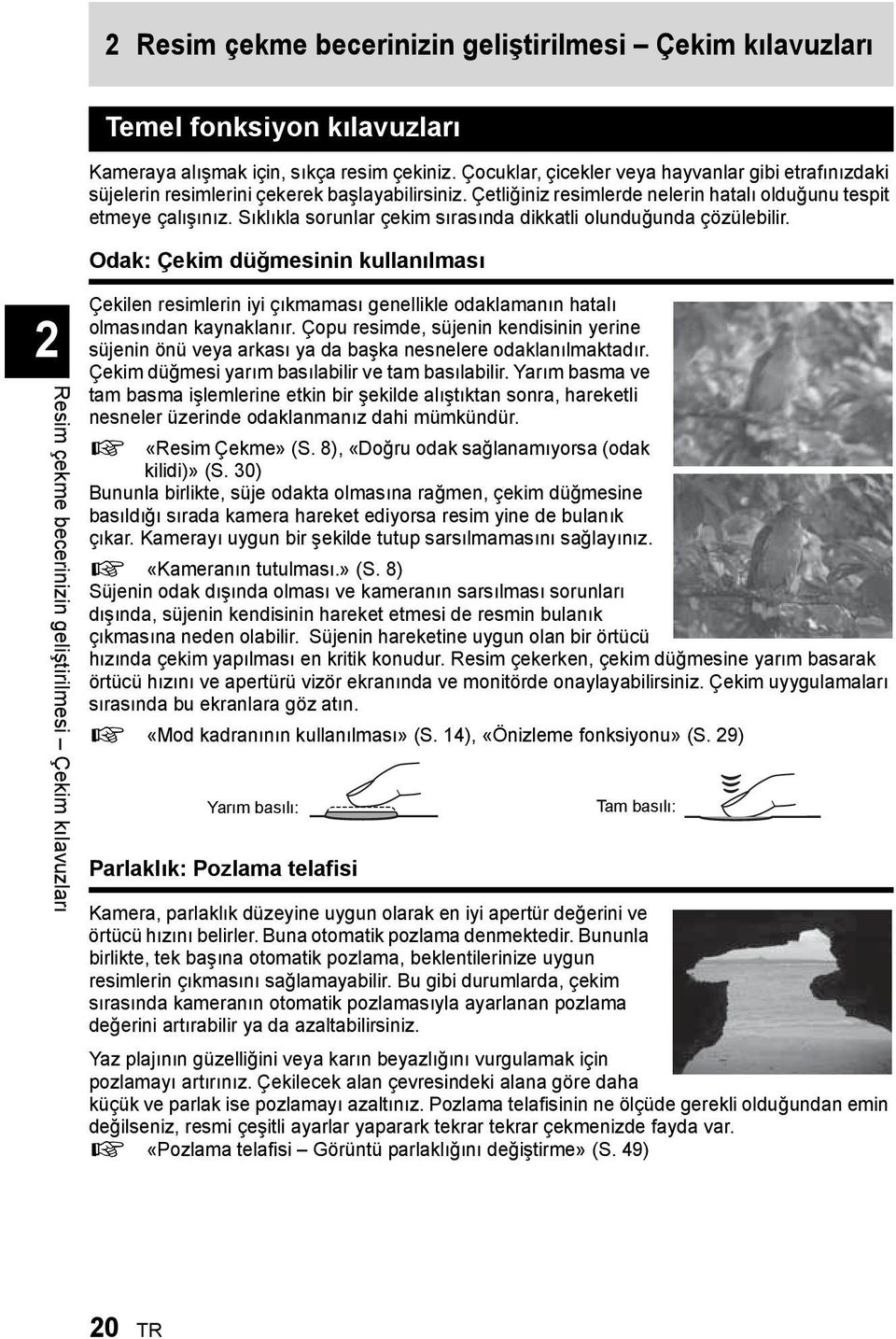 Sıklıkla sorunlar çekim sırasında dikkatli olunduğunda çözülebilir. Odak: Çekim düğmesinin kullanılması Çekilen resimlerin iyi çıkmaması genellikle odaklamanın hatalı olmasından kaynaklanır.