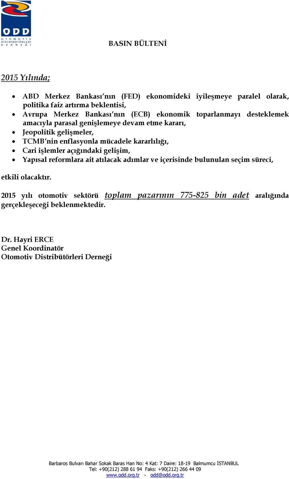 Cari işlemler açığındaki gelişim, Yapısal reformlara ait atılacak adımlar ve içerisinde bulunulan seçim süreci, etkili olacaktır.