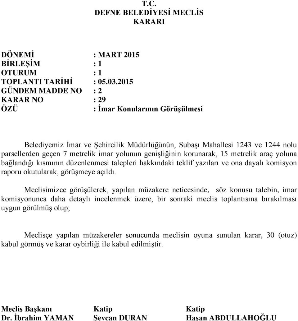 yazıları ve ona dayalı komisyon raporu okutularak, görüşmeye açıldı.