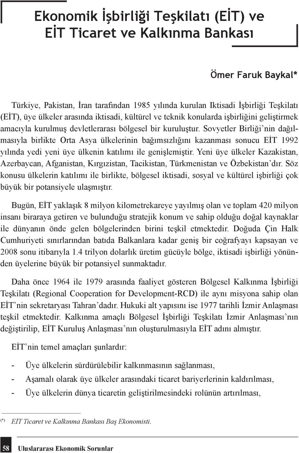 Sovyetler Birliği nin dağılmasıyla birlikte Orta Asya ülkelerinin bağımsızlığını kazanması sonucu EİT 1992 yılında yedi yeni üye ülkenin katılımı ile genişlemiştir.