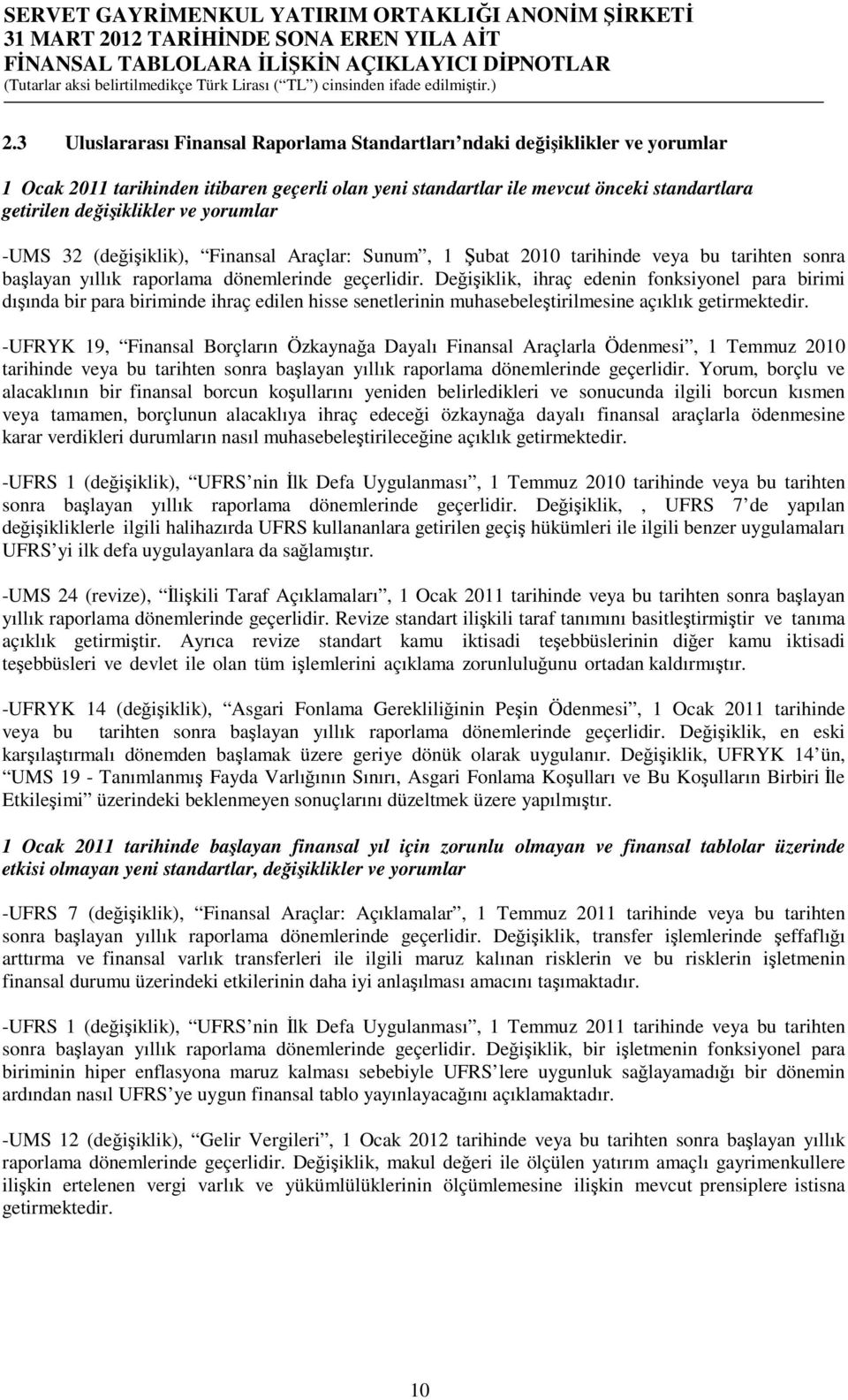 Değişiklik, ihraç edenin fonksiyonel para birimi dışında bir para biriminde ihraç edilen hisse senetlerinin muhasebeleştirilmesine açıklık getirmektedir.