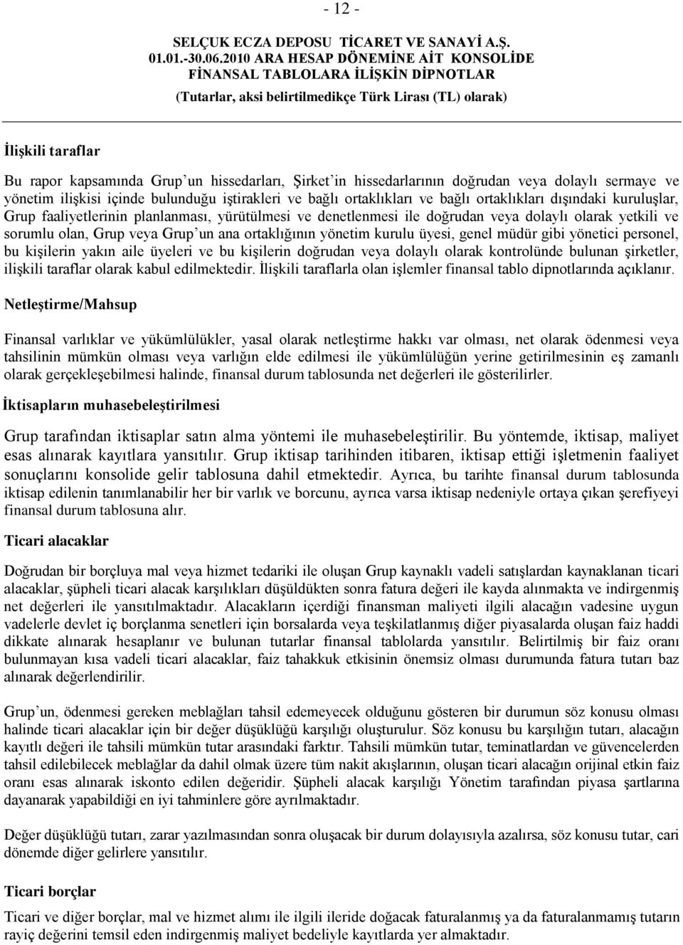 yönetim kurulu üyesi, genel müdür gibi yönetici personel, bu kiģilerin yakın aile üyeleri ve bu kiģilerin doğrudan veya dolaylı olarak kontrolünde bulunan Ģirketler, iliģkili taraflar olarak kabul