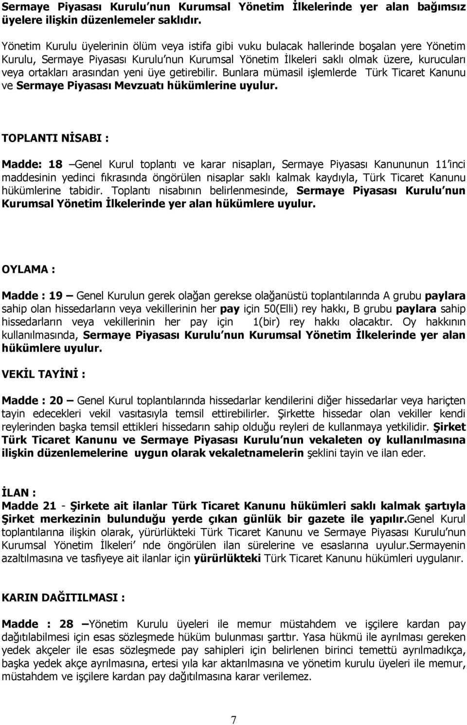 arasından yeni üye getirebilir. Bunlara mümasil işlemlerde Türk Ticaret Kanunu ve Sermaye Piyasası Mevzuatı hükümlerine uyulur.