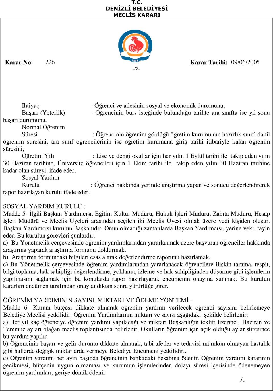 ve dengi okullar için her yılın 1 Eylül tarihi ile takip eden yılın 30 Haziran tarihine, Üniversite öğrencileri için 1 Ekim tarihi ile takip eden yılın 30 Haziran tarihine kadar olan süreyi, ifade