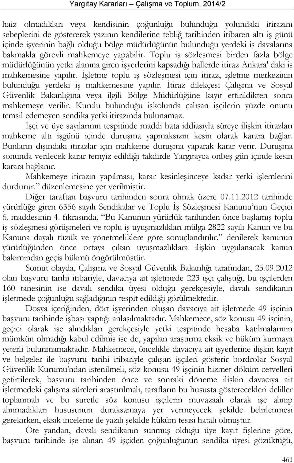Toplu iş sözleşmesi birden fazla bölge müdürlüğünün yetki alanına giren işyerlerini kapsadığı hallerde itiraz Ankara' daki iş mahkemesine yapılır.