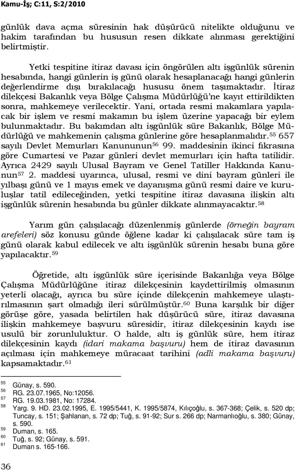 Đtiraz dilekçesi Bakanlık veya Bölge Çalışma Müdürlüğü ne kayıt ettirildikten sonra, mahkemeye verilecektir.