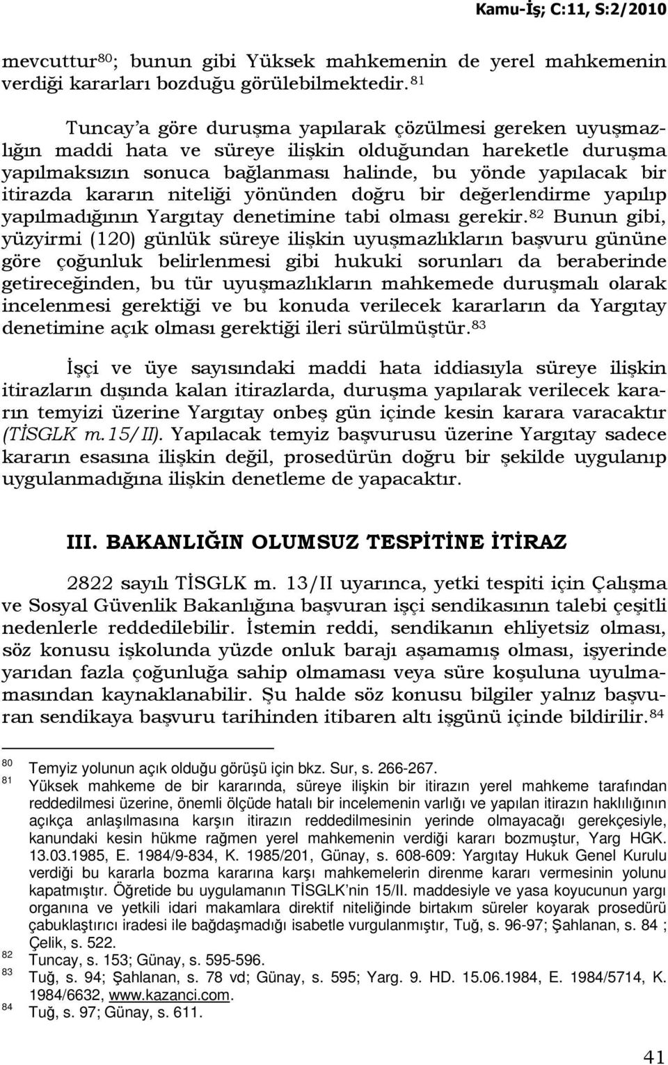 kararın niteliği yönünden doğru bir değerlendirme yapılıp yapılmadığının Yargıtay denetimine tabi olması gerekir.