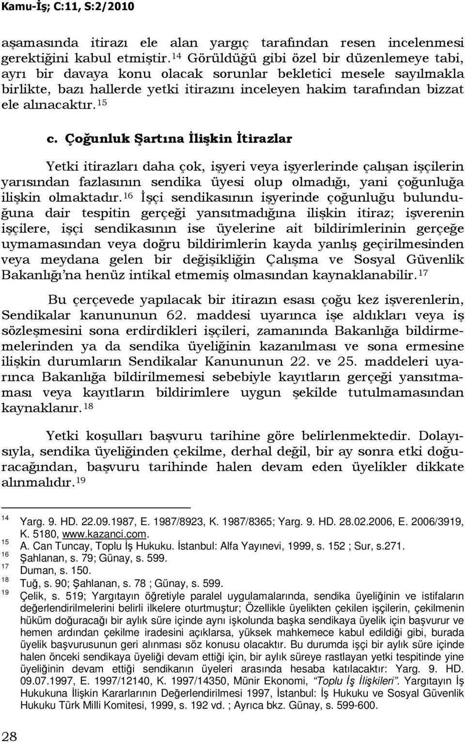 15 c. Çoğunluk Şartına Đlişkin Đtirazlar Yetki itirazları daha çok, işyeri veya işyerlerinde çalışan işçilerin yarısından fazlasının sendika üyesi olup olmadığı, yani çoğunluğa ilişkin olmaktadır.