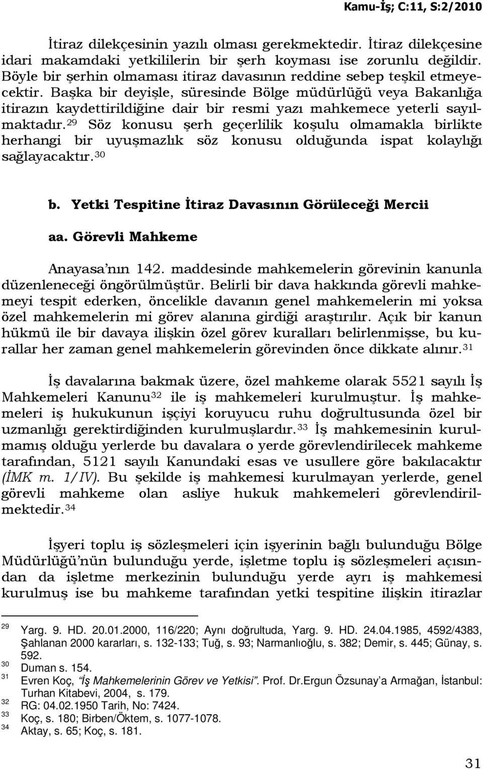 Başka bir deyişle, süresinde Bölge müdürlüğü veya Bakanlığa itirazın kaydettirildiğine dair bir resmi yazı mahkemece yeterli sayılmaktadır.