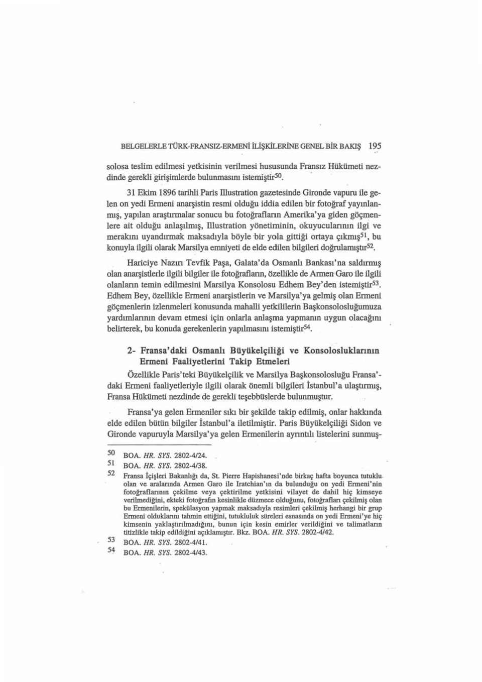 Amerika'ya giden göçmenlere ait olduğu anlaşılmış, lliustration yönetiminin, okuyucularının ilgi ve merakını uyandırmak maksadıyla böyle bir yola gittiği ortaya çıkmışsı, bu konuyla ilgili olarak