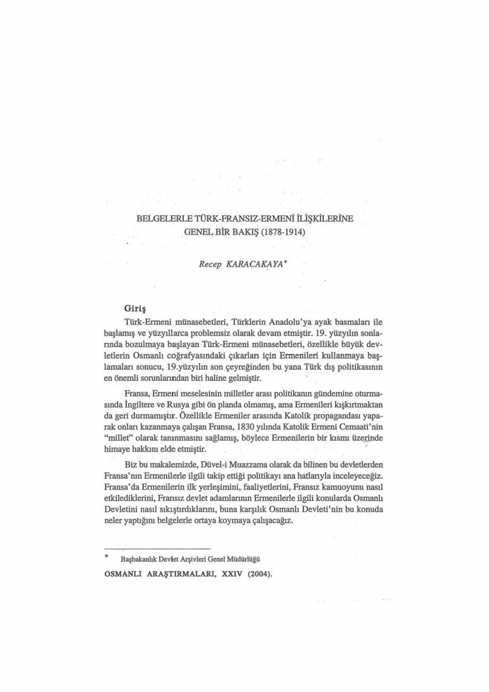 yüzyılın sonlannda bozulmaya başlayan Türk-Ermeni münasebetleri, özellikle büyük devletlerin Osmanlı coğrafyasındaki çıkarları için Ermenileri kullanmaya başlamaları sonucu, 19.