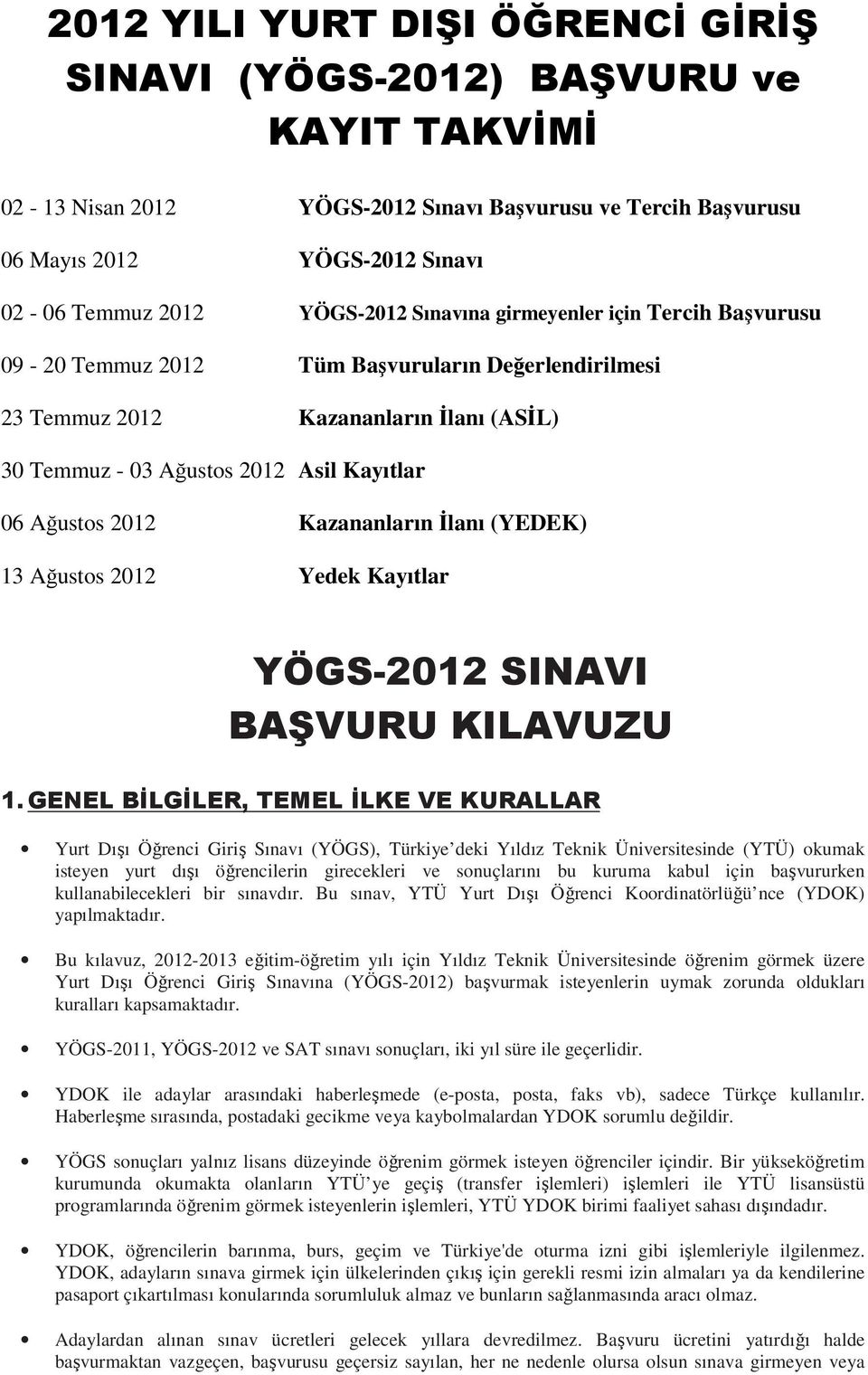 2012 Kazananların İlanı (YEDEK) 13 Ağustos 2012 Yedek Kayıtlar YÖGS-2012 SINAVI BAŞVURU KILAVUZU 1.