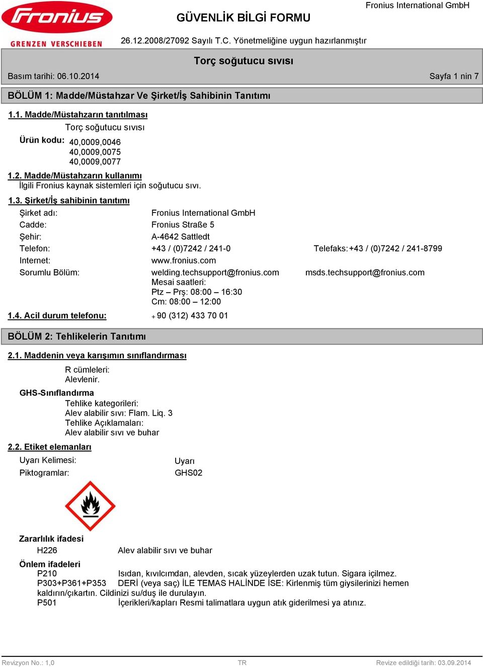 com Sorumlu Bölüm: welding.techsupport@fronius.com msds.techsupport@fronius.com Mesai saatleri: Ptz Prş: 08:00 16:30 Cm: 08:00 12:00 1.4. Acil durum telefonu: BÖLÜM 2: Tehlikelerin Tanıtımı 2.1. Maddenin veya karışımın sınıflandırması R cümleleri: Alevlenir.