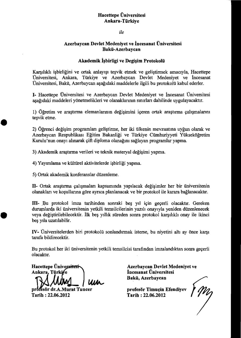 1- ve Azerbaycan Devlet Medeniyet ve incesanat Universitesi ~agldaki maddeleri yonetmelikleri ve olanaklanrun smlflan dahilinde uygulayacaktlr.