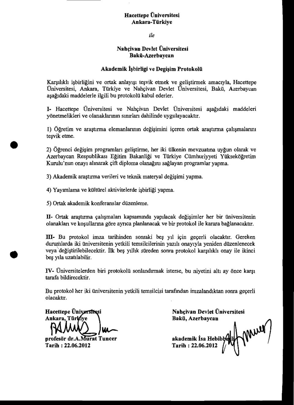 1- ve Nah~ivan Devlet Universitesi a~agldaki maddeleri yonetmelikleri ve olanaklarmm SlnIrlarl dahilinde uygulayacaklir.