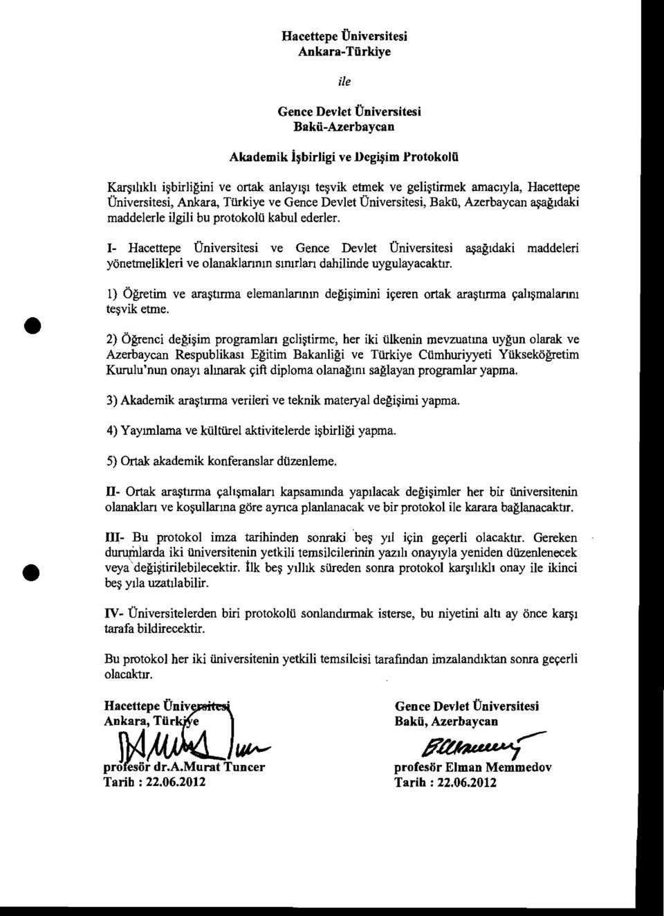 protokolii kabul ederler. I- ve Gence Devlet Universitesi ~agldaki maddeleri yonetmelikleri ve olanaklarmm slmrlarl dahilinde uygulayacaktrr. 1) Ogretim ve ara~tj.