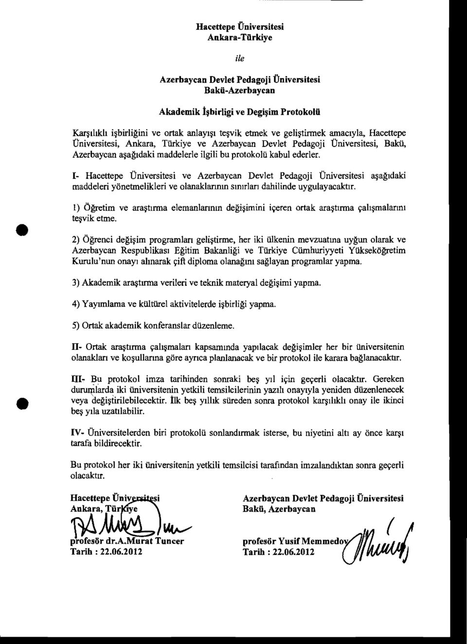 1- ve Azerbaycan Devlet Pedagoji Universitesi ~agldaki maddeleri yonetmelikleri ve olanaklarmm smlrlarl dabilinde uygulayacaktlr.