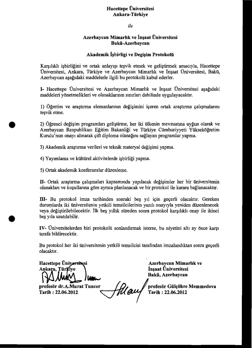 1- ve Azerbaycan Mimarhk ve in~aat Universitesi a~agldaki maddeleri ybnetmelikleri ve olanaklannm slmrlarl dahilinde uygulayacaktlf.