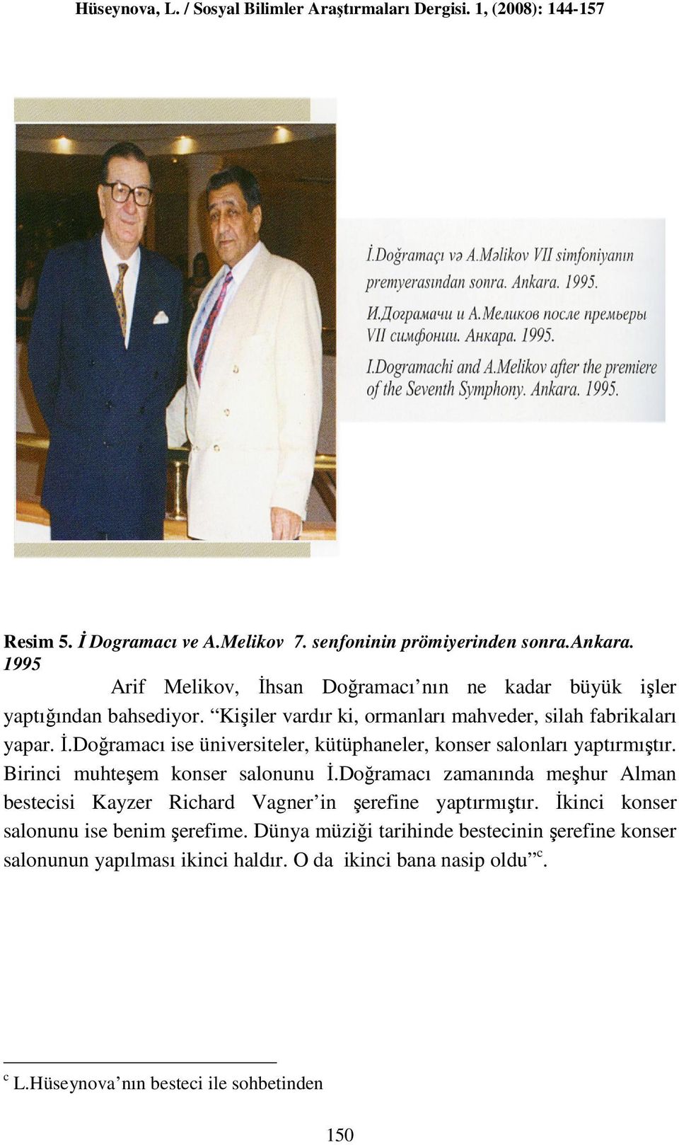 Birinci muhteşem konser salonunu İ.Doğramacı zamanında meşhur Alman bestecisi Kayzer Richard Vagner in şerefine yaptırmıştır.