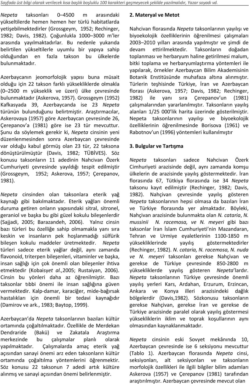 Azerbaycanın jeomorfolojik yapısı buna müsait olduğu için 22 takson farklı yüksekliklerde olmakla (0 2500 m yükseklik ve üzeri) ülke çevresinde bulunmaktadır (Askerova, 1957).