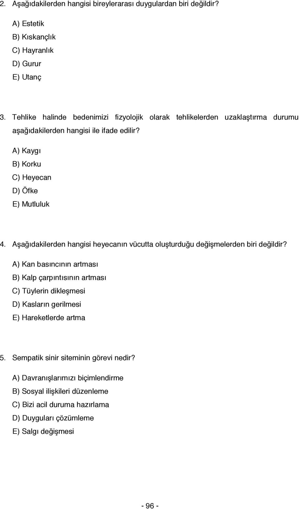 Aşağıdakilerden hangisi heyecanın vücutta oluşturduğu değişmelerden biri değildir?