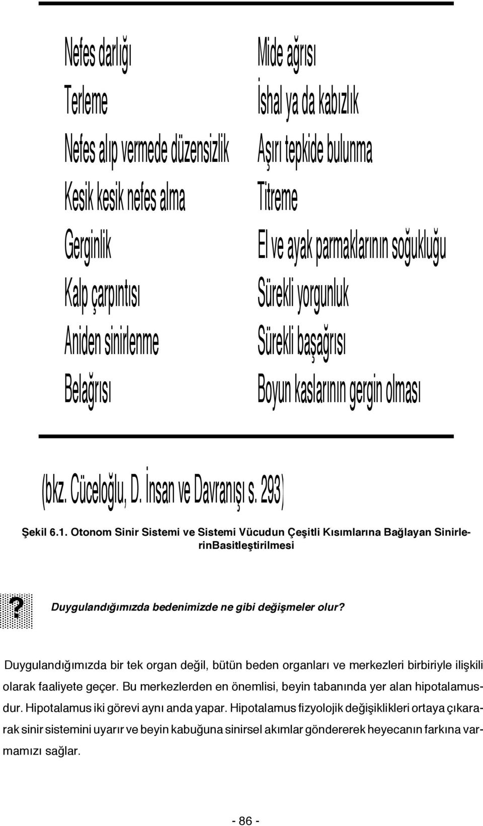 Otonom Sinir Sistemi ve Sistemi Vücudun Çeşitli Kısımlarına Bağlayan SinirlerinBasitleştirilmesi? Duygulandığımızda bedenimizde ne gibi değişmeler olur?