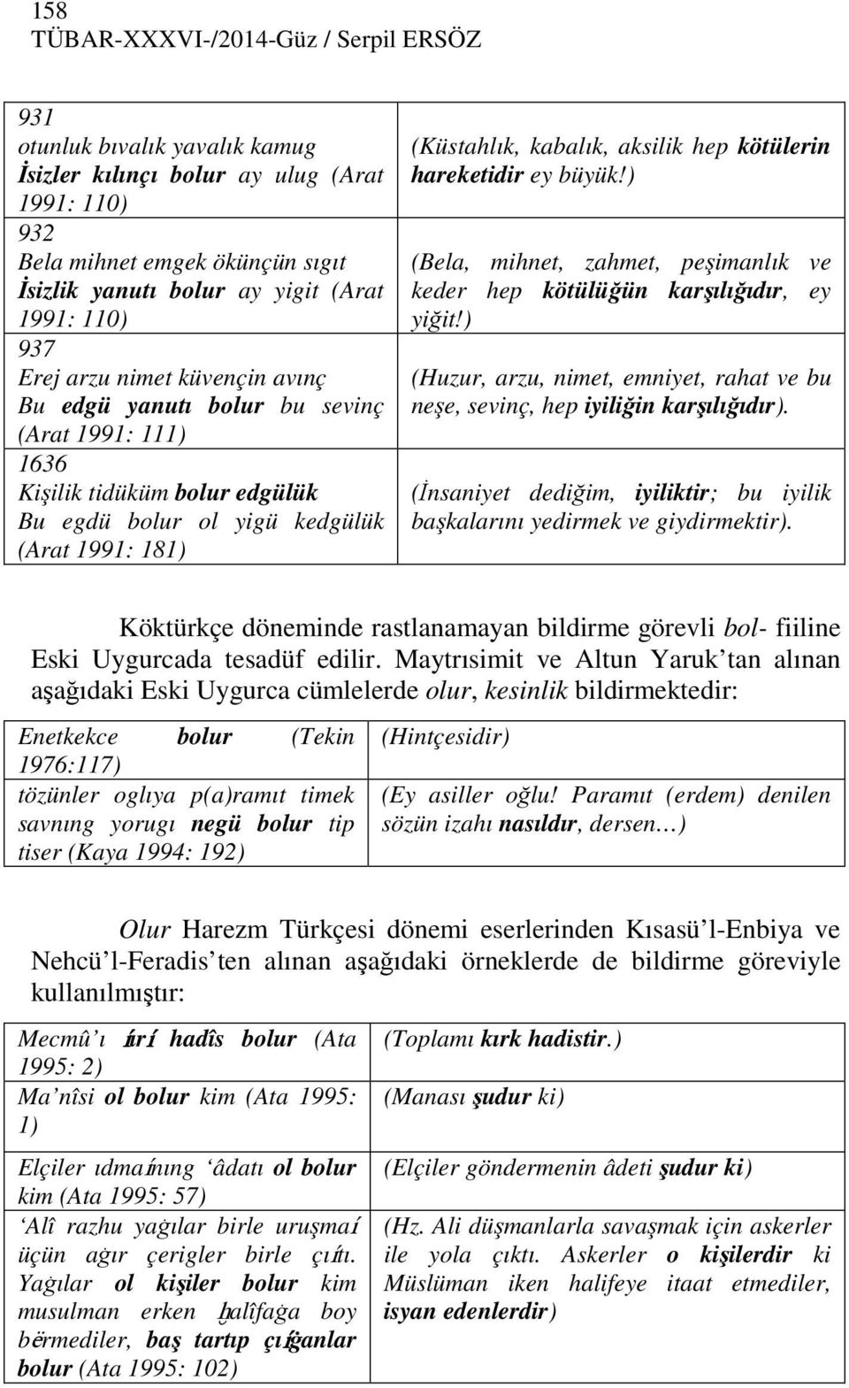 hep kötülerin hareketidir ey büyük!) (Bela, mihnet, zahmet, peşimanlık ve keder hep kötülüğün karşılığıdır, ey yiğit!