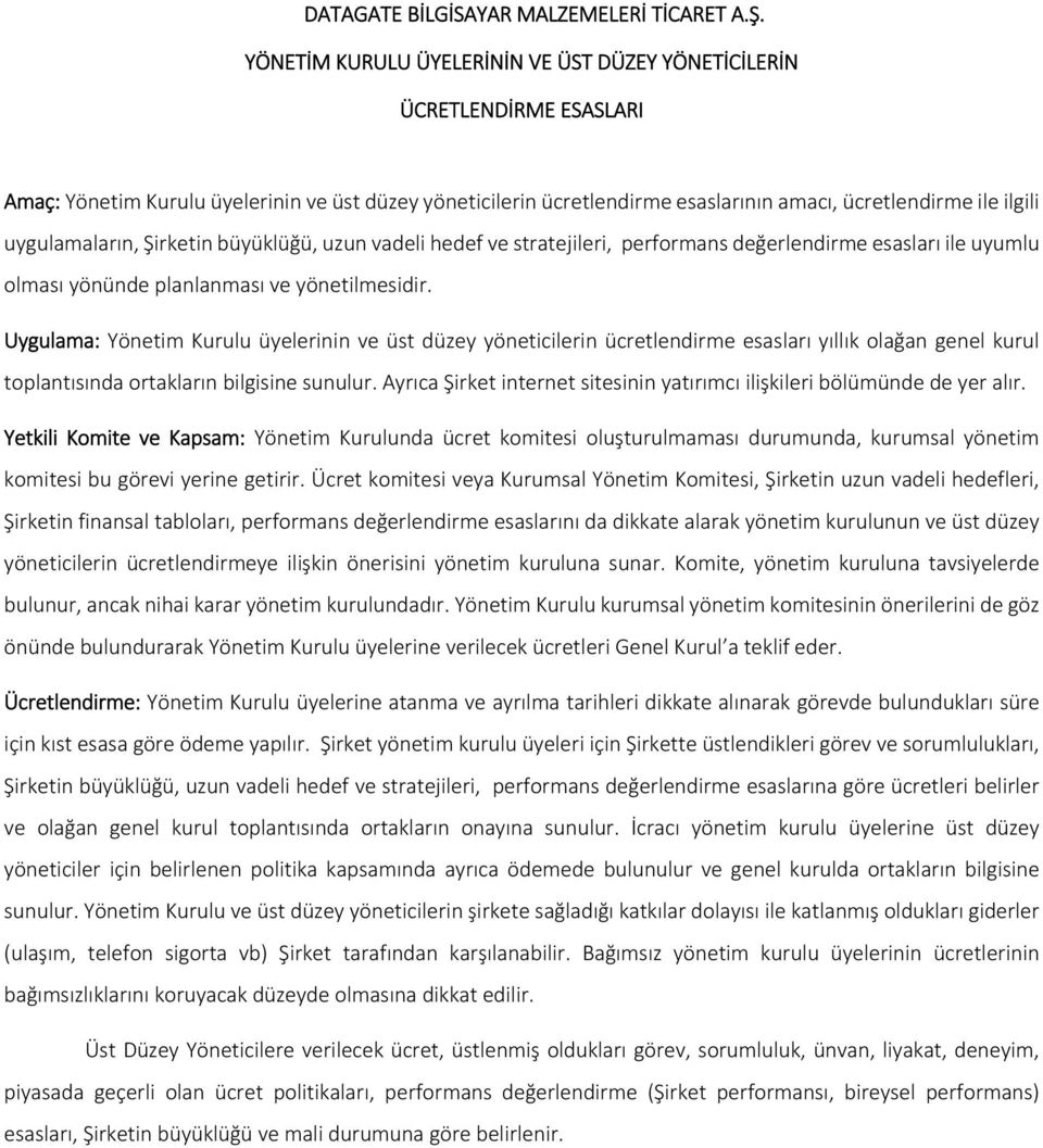 uygulamaların, Şirketin büyüklüğü, uzun vadeli hedef ve stratejileri, performans değerlendirme esasları ile uyumlu olması yönünde planlanması ve yönetilmesidir.