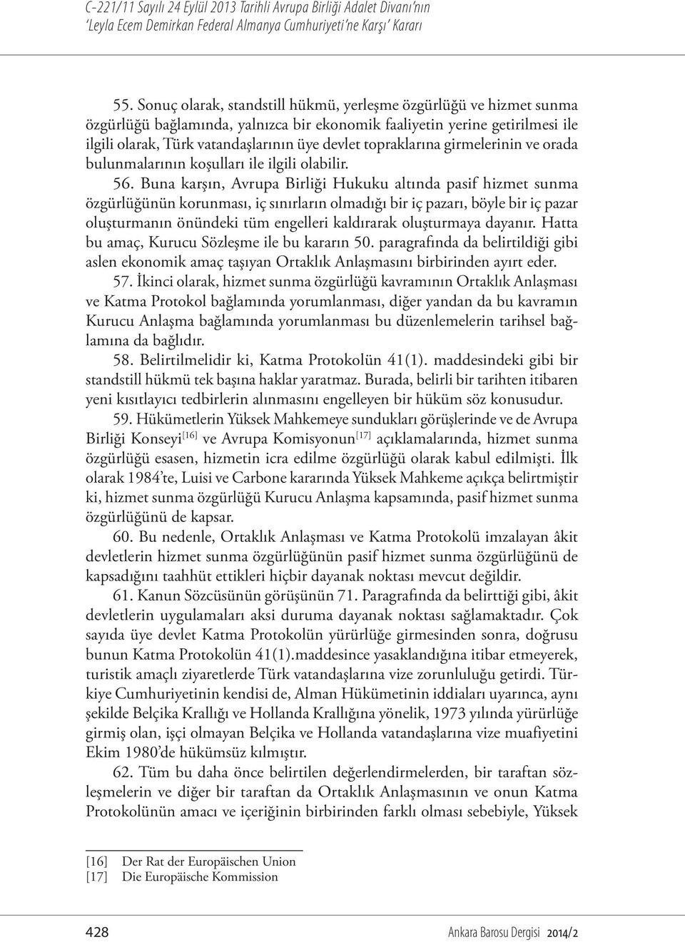 topraklarına girmelerinin ve orada bulunmalarının koşulları ile ilgili olabilir. 56.