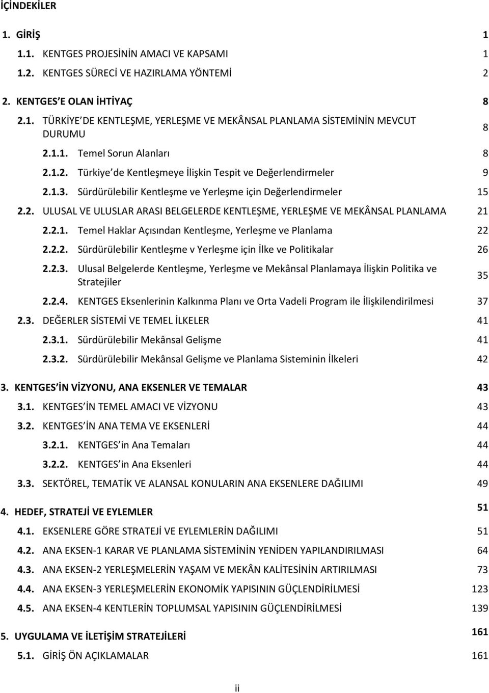 2.1. Temel Haklar Açısından Kentleşme, Yerleşme ve Planlama 22 2.2.2. Sürdürülebilir Kentleşme v Yerleşme için İlke ve Politikalar 26 2.2.3.