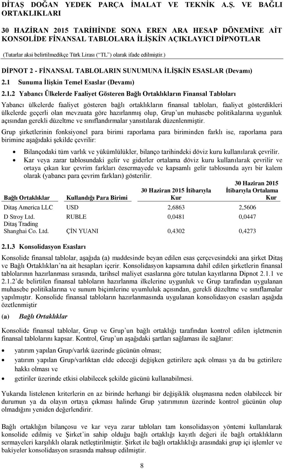 2 Yabancı Ülkelerde Faaliyet Gösteren Bağlı Ortaklıkların Finansal Tabloları Yabancı ülkelerde faaliyet gösteren bağlı ortaklıkların finansal tabloları, faaliyet gösterdikleri ülkelerde geçerli olan