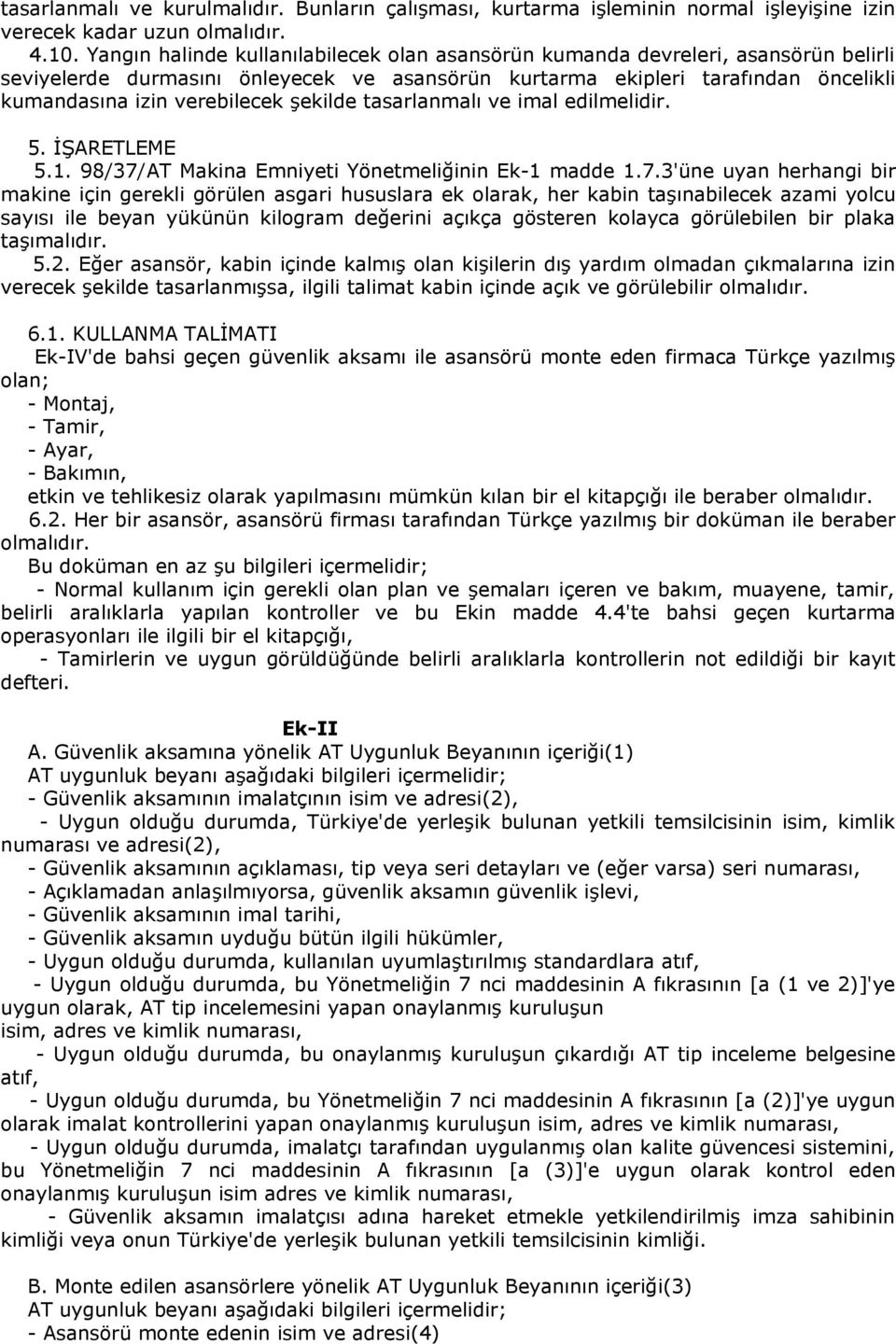 şekilde tasarlanmalı ve imal edilmelidir. 5. İŞARETLEME 5.1. 98/37/