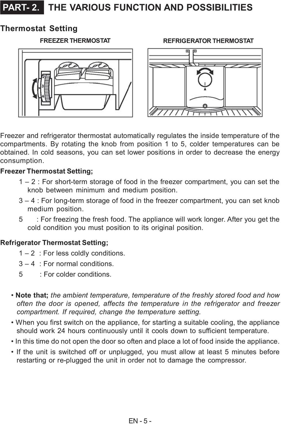 compartments. By rotating the knob from position 1 to 5, colder temperatures can be obtained. In cold seasons, you can set lower positions in order to decrease the energy consumption.