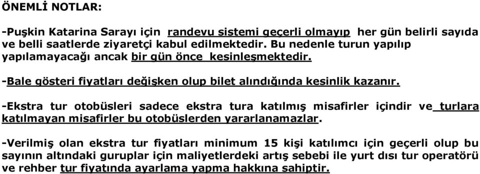 -Ekstra tur otobüsleri sadece ekstra tura katılmış misafirler içindir ve turlara katılmayan misafirler bu otobüslerden yararlanamazlar.