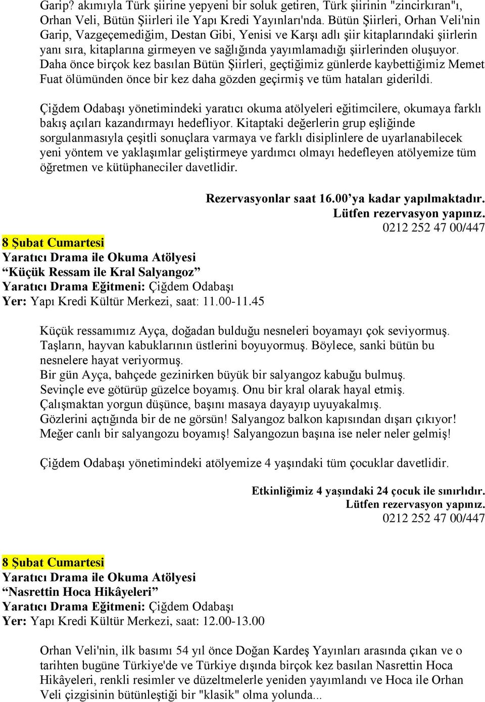 Daha önce birçok kez basılan Bütün Şiirleri, geçtiğimiz günlerde kaybettiğimiz Memet Fuat ölümünden önce bir kez daha gözden geçirmiş ve tüm hataları giderildi.