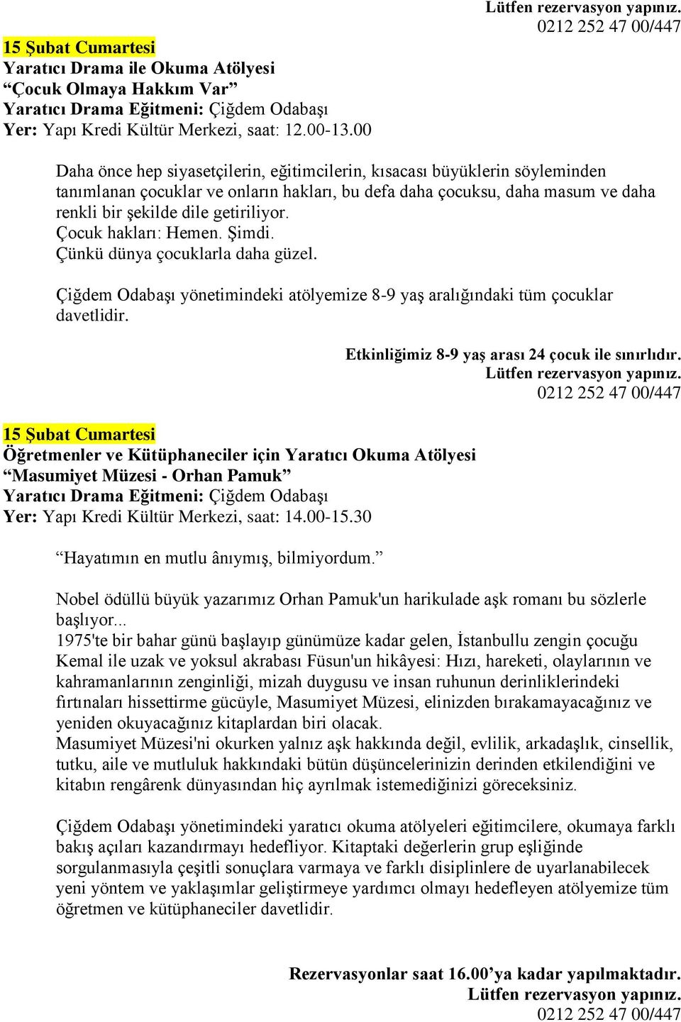 15 Şubat Cumartesi Masumiyet Müzesi - Orhan Pamuk Hayatımın en mutlu ânıymış, bilmiyordum. Etkinliğimiz 8-9 yaş arası 24 çocuk ile sınırlıdır.